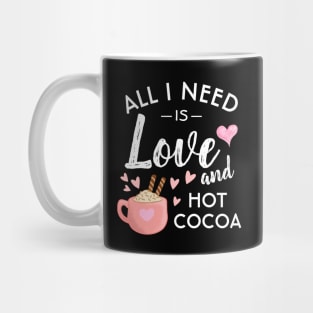 All I need is Love and Hot Cocoa Mug